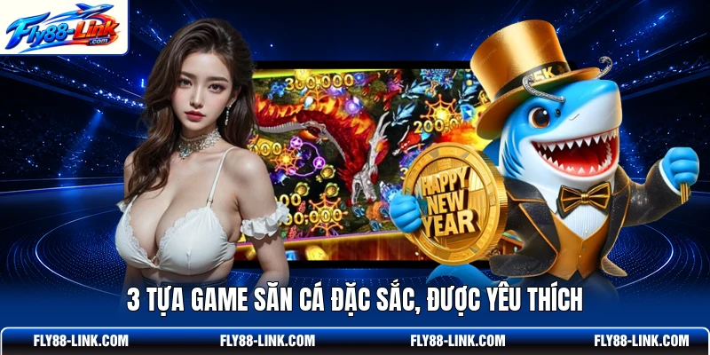 3 tựa game săn cá đặc sắc, được yêu thích