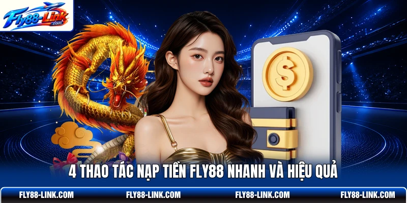 4 thao tác nạp tiền FLY88 nhanh và hiệu quả