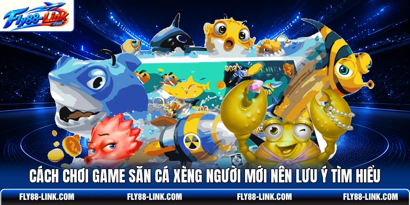 Cách chơi game săn cá xèng người mới nên lưu ý tìm hiểu