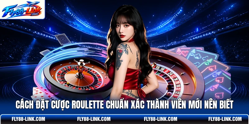Cách đặt cược Roulette chuẩn xác thành viên mới nên biếtCách đặt cược Roulette chuẩn xác thành viên mới nên biết