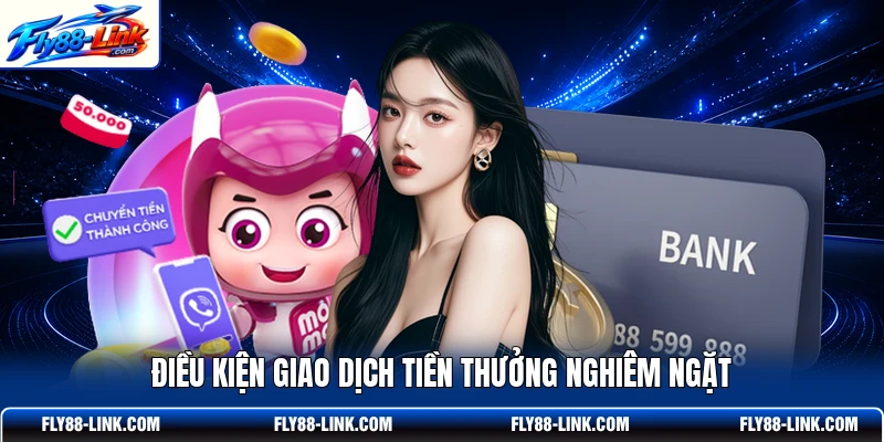 Điều kiện giao dịch tiền thưởng nghiêm ngặt