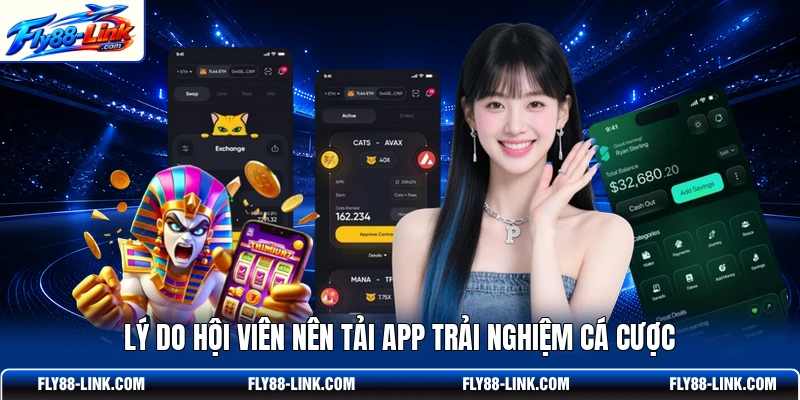 Lý do hội viên nên tải app trải nghiệm cá cược