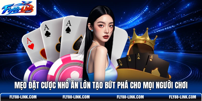 Mẹo đặt cược nhỏ ăn lớn