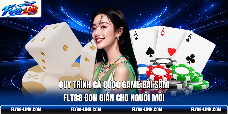 Quy trình cá cược game bài Sâm FLY88 đơn giản cho người mới