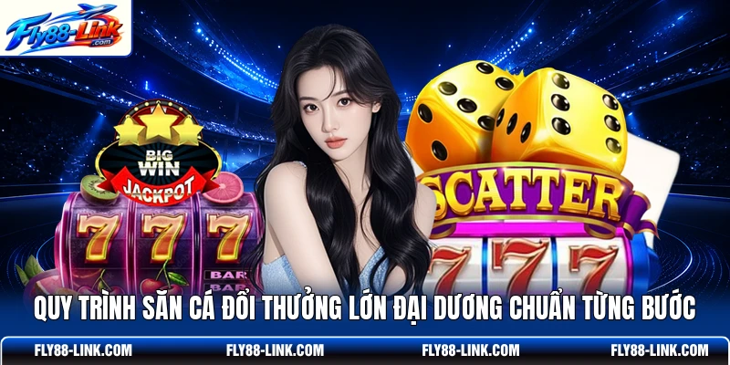 Quy trình săn cá đổi thưởng lớn đại dương chuẩn từng bước