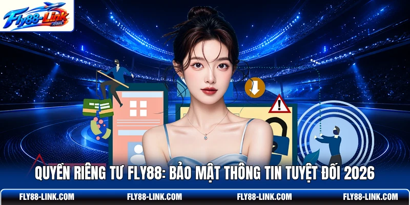 Quyền Riêng Tư FLY88: Bảo Mật Thông Tin Tuyệt Đối 2026