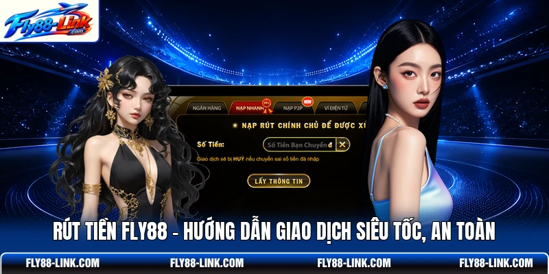 Rút Tiền FLY88 - Hướng Dẫn Giao Dịch Siêu Tốc, An Toàn