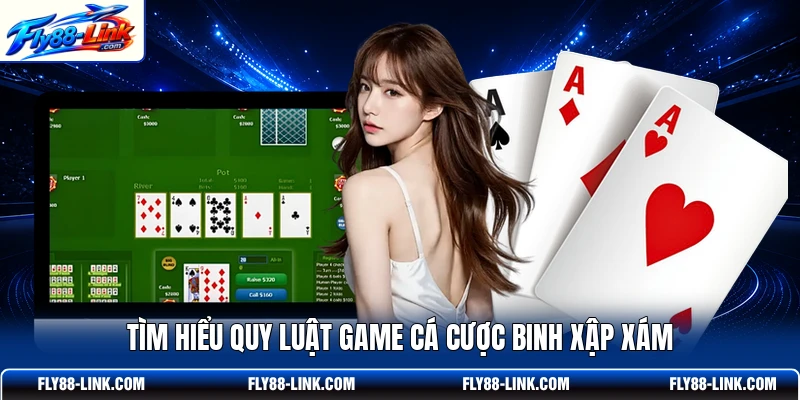 Tìm hiểu quy luật game cá cược Binh Xập Xám