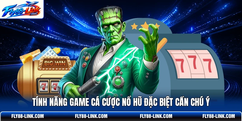 Tính năng game cá cược nổ hũ đặc biệt cần chú ý