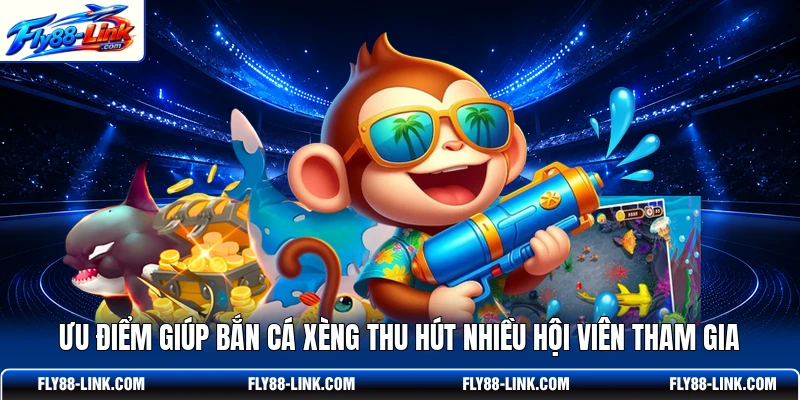 Ưu điểm giúp bắn cá xèng thu hút nhiều hội viên tham gia