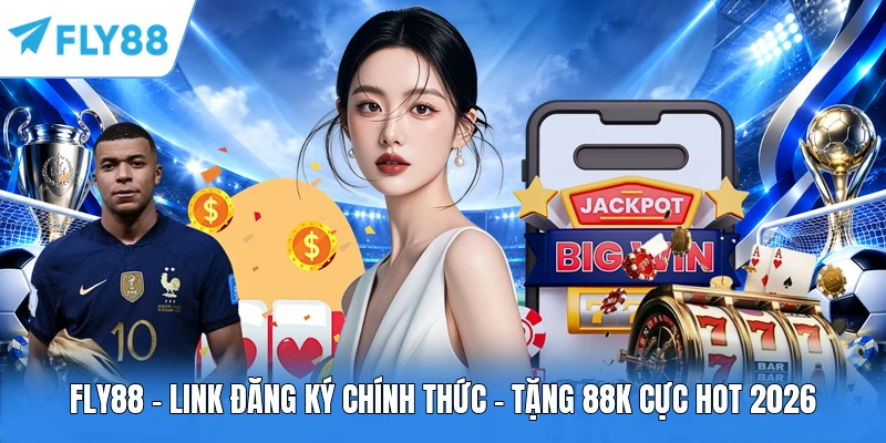 FLY88 Link đăng ký chính thức tặng 88K năm 2026